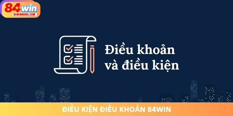 dieu-kien-dieu-khoan-84win