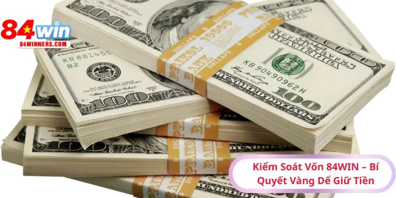 Kiem-Soat-Von-84WIN-Bi-Quyet-Vang-De-Giu-Tien